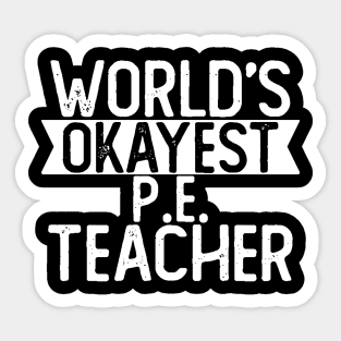 World's Okayest P E Teacher T shirt Musician Gift Sticker